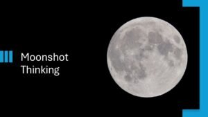 Moon Shot Thinking